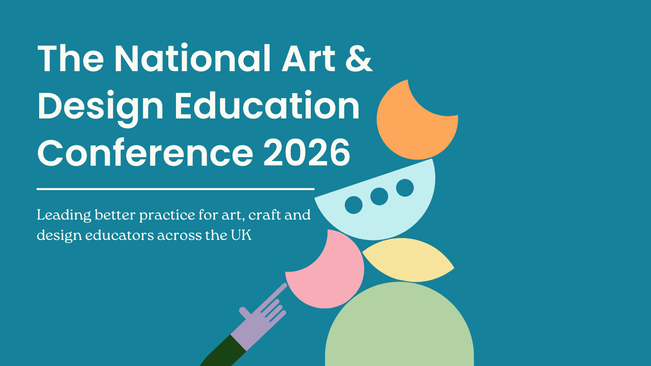 The National Art & Design Education Conference 2026. Leading better practice for art, craft and design educators across the UK.