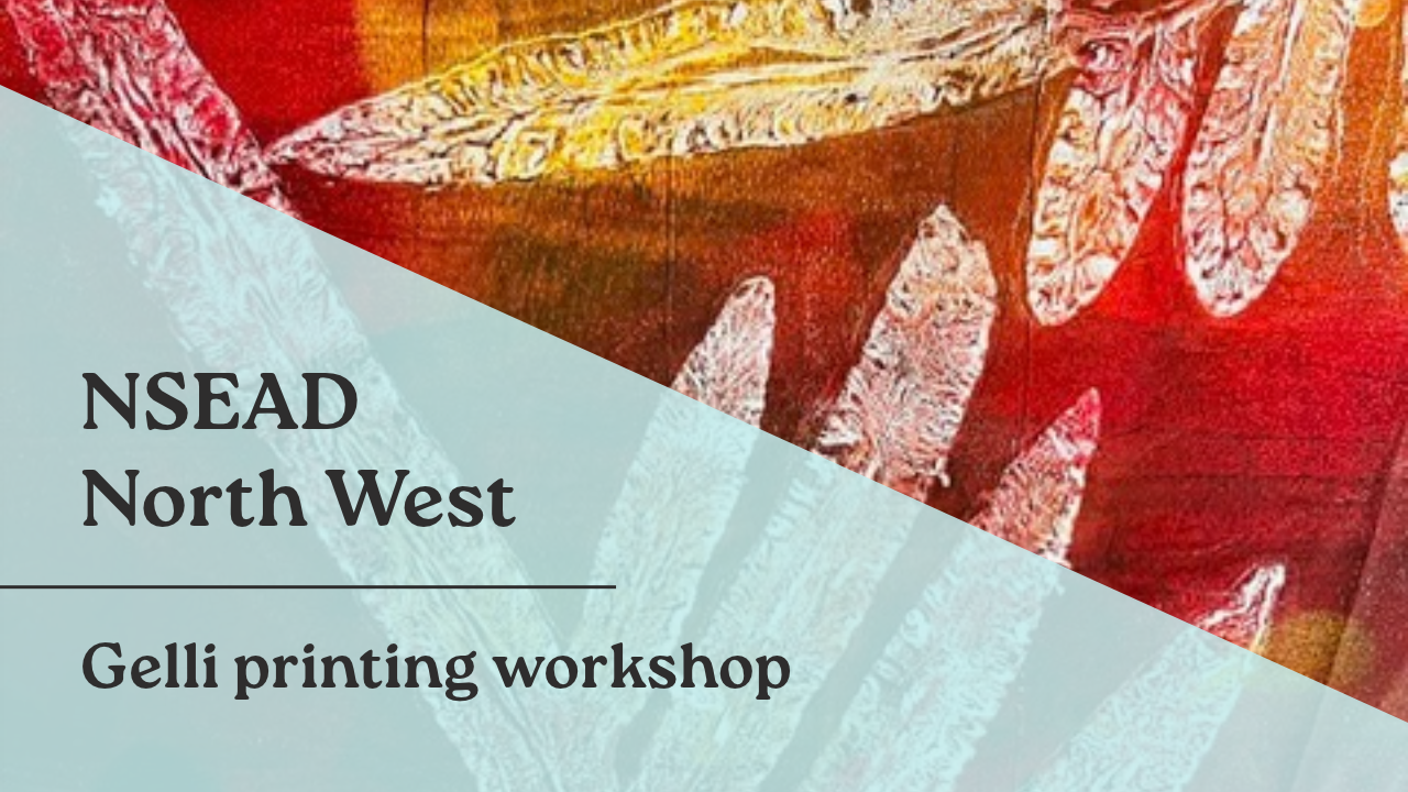 NSEAD North West: Gelli printing workshop
